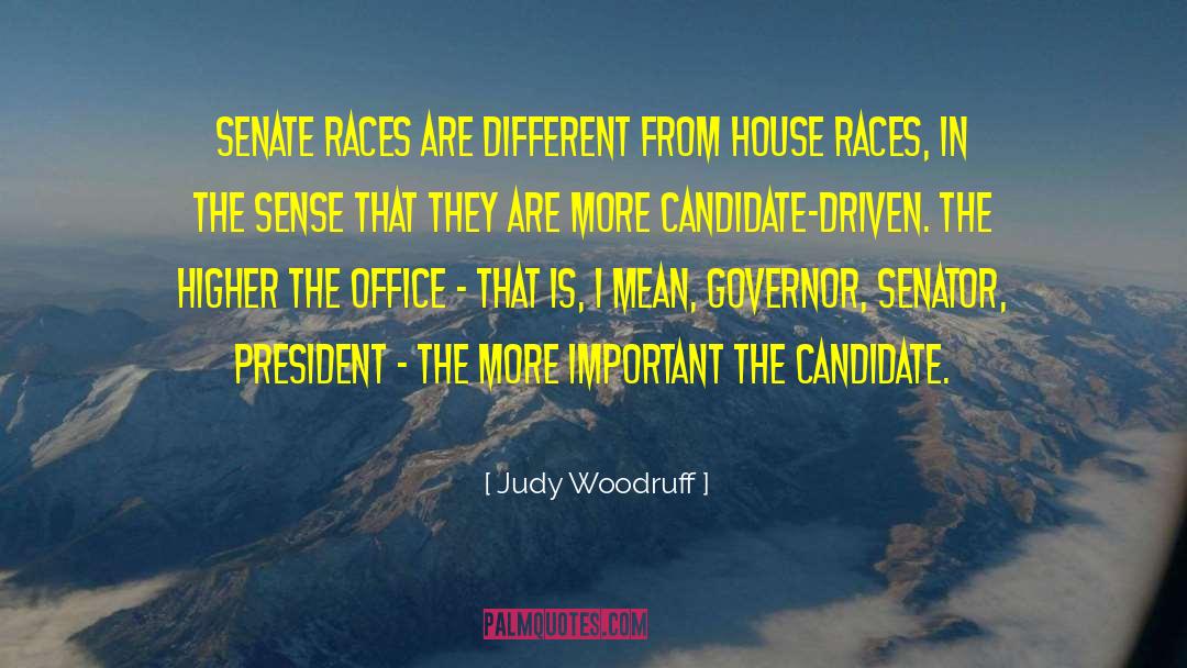 Judy Woodruff Quotes: Senate races are different from