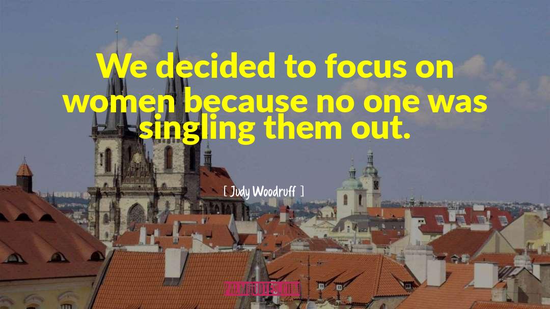 Judy Woodruff Quotes: We decided to focus on