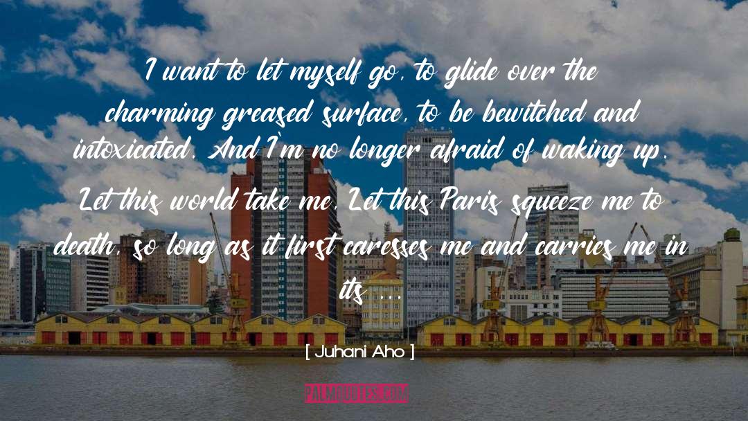 Juhani Aho Quotes: I want to let myself