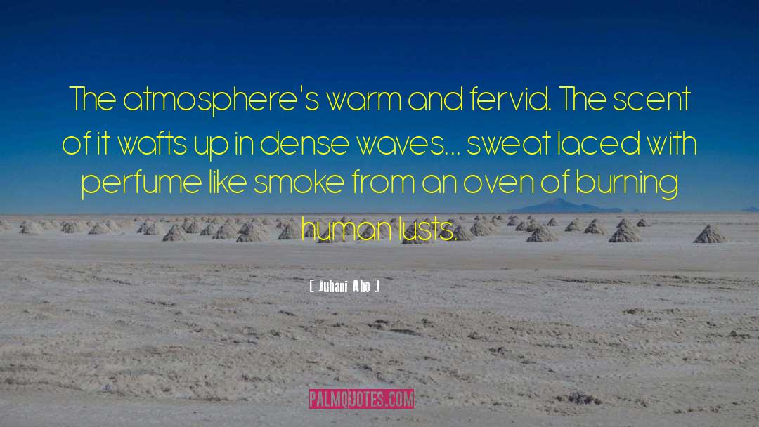 Juhani Aho Quotes: The atmosphere's warm and fervid.