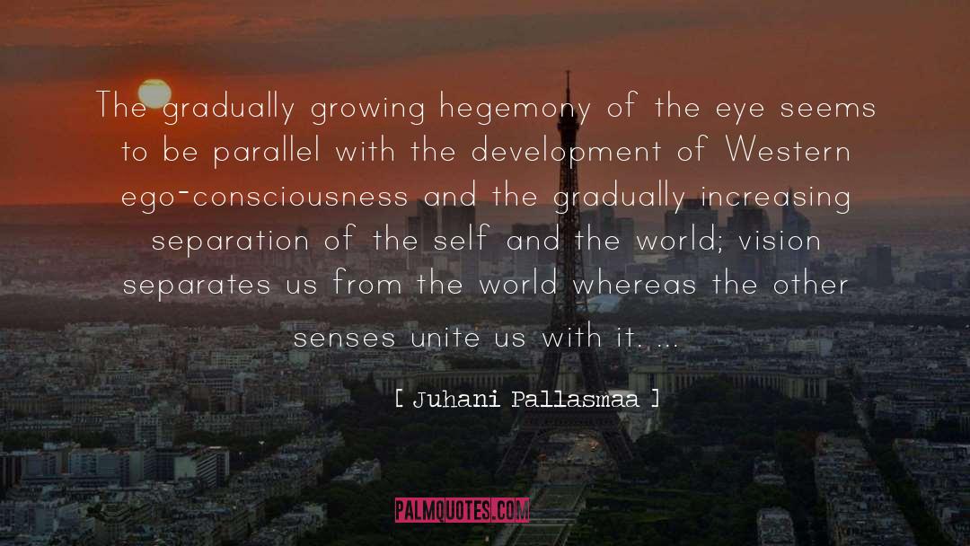 Juhani Pallasmaa Quotes: The gradually growing hegemony of