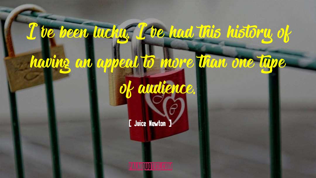 Juice Newton Quotes: I've been lucky. I've had