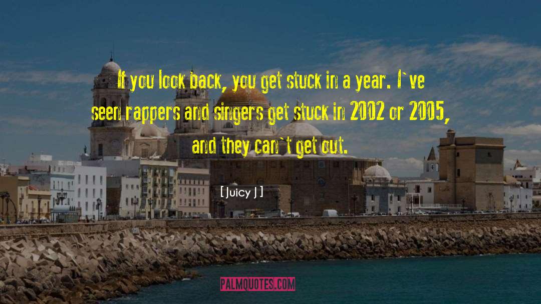 Juicy J Quotes: If you look back, you