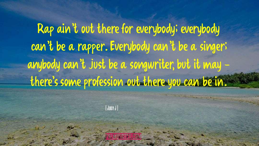 Juicy J Quotes: Rap ain't out there for