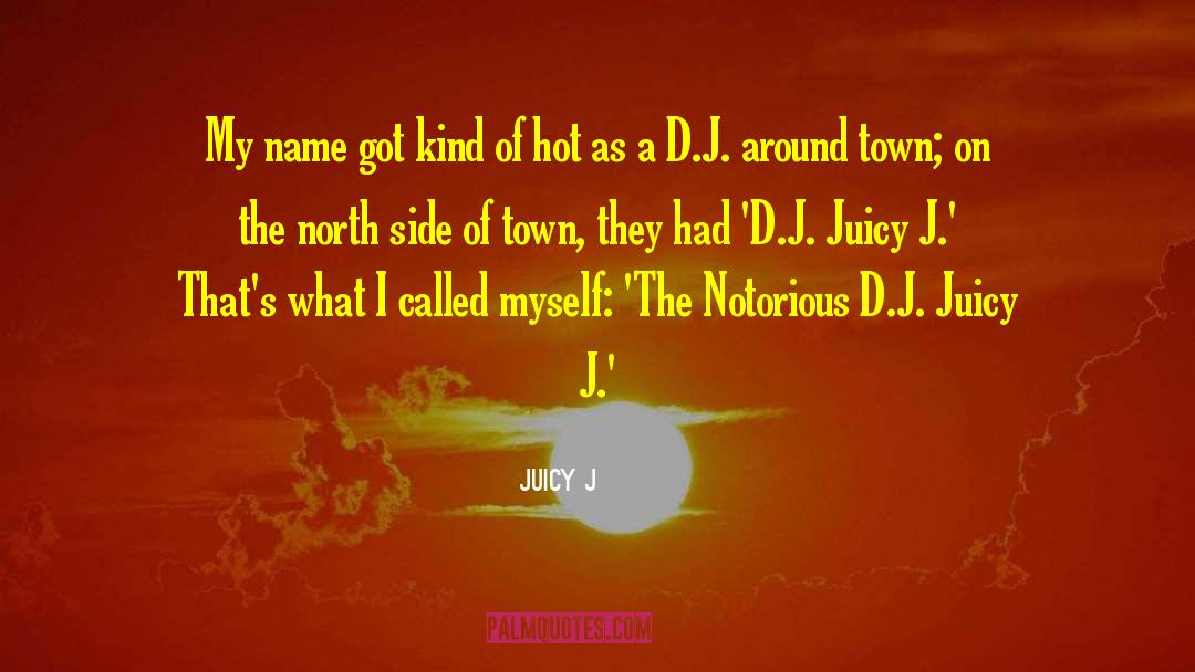 Juicy J Quotes: My name got kind of