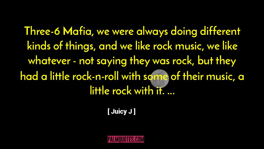 Juicy J Quotes: Three-6 Mafia, we were always