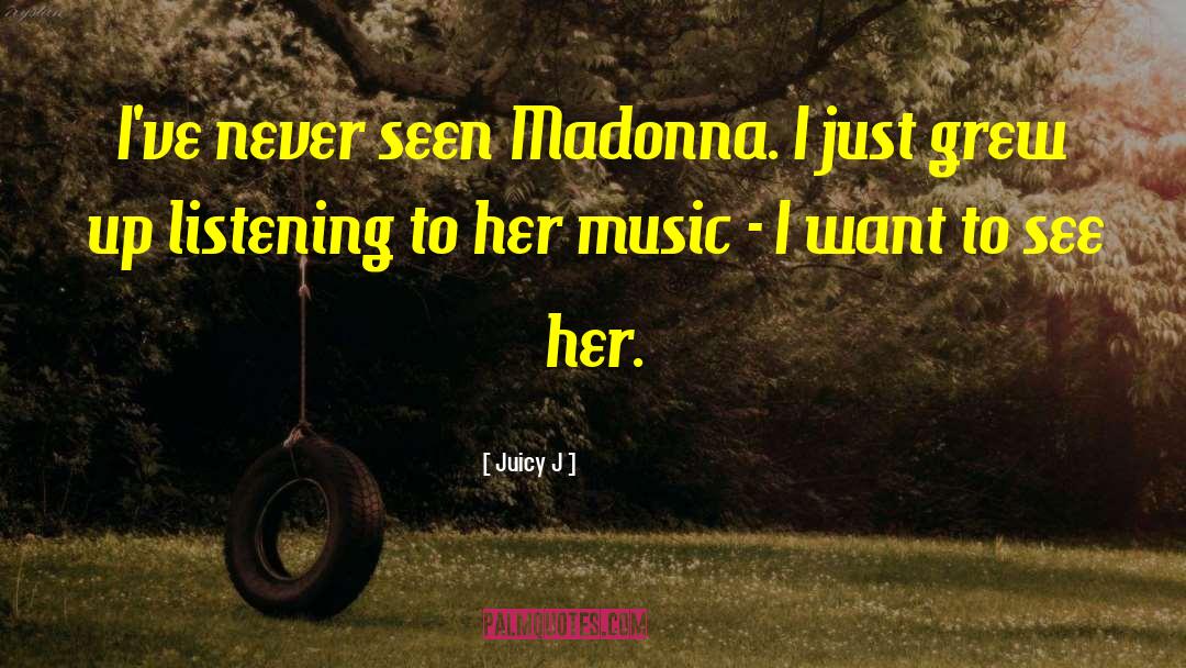 Juicy J Quotes: I've never seen Madonna. I