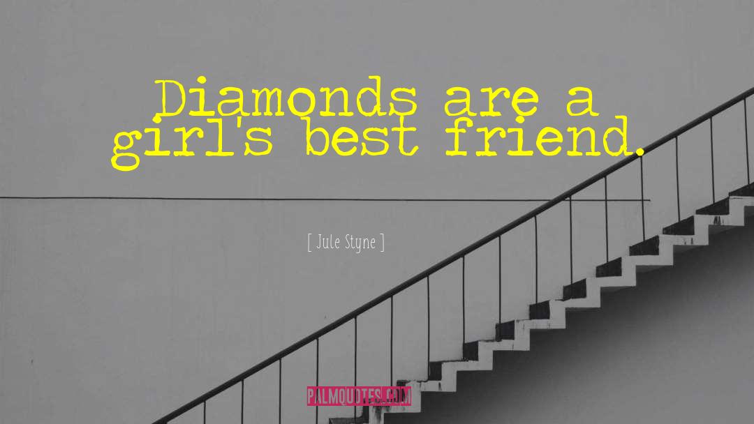 Jule Styne Quotes: Diamonds are a girl's best