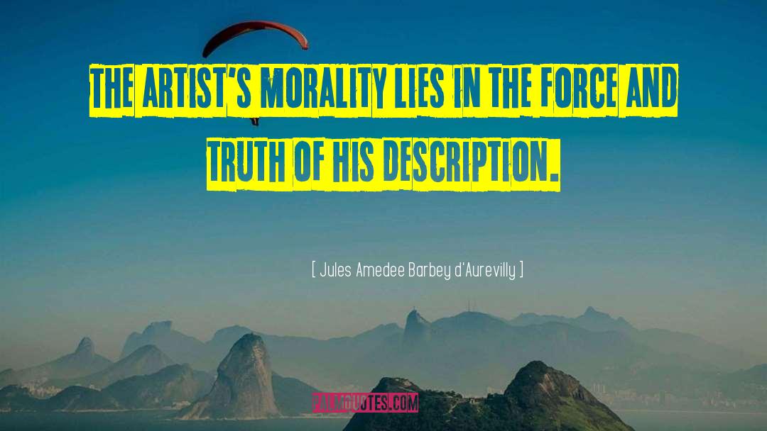 Jules Amedee Barbey D'Aurevilly Quotes: The artist's morality lies in