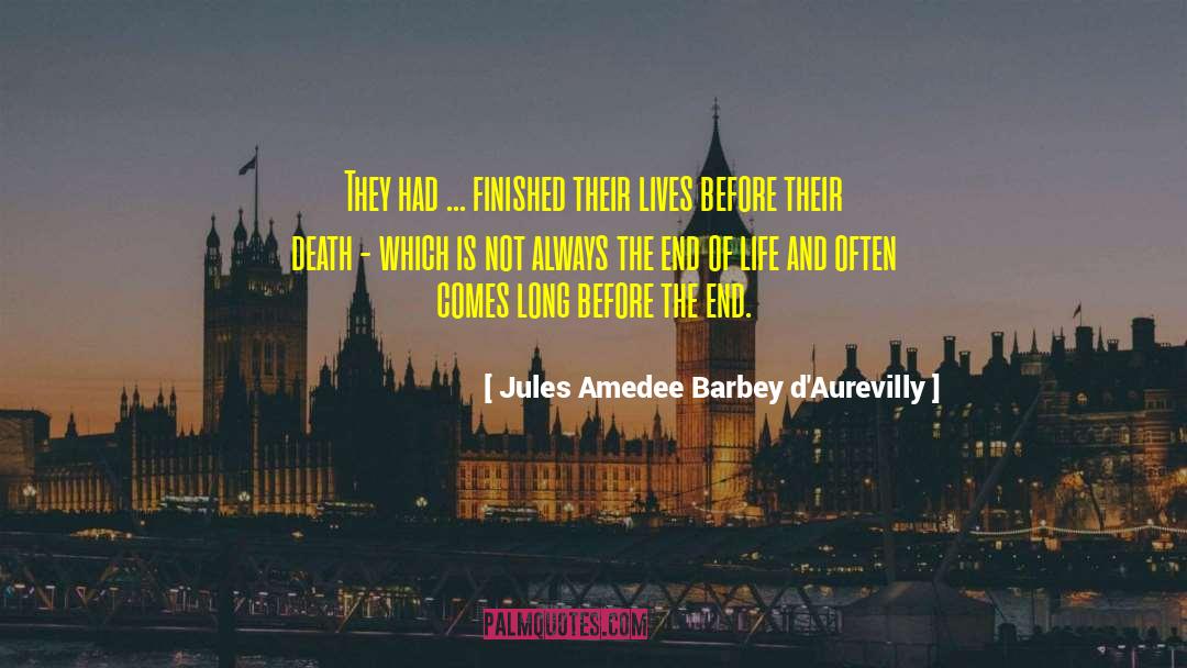 Jules Amedee Barbey D'Aurevilly Quotes: They had ... finished their