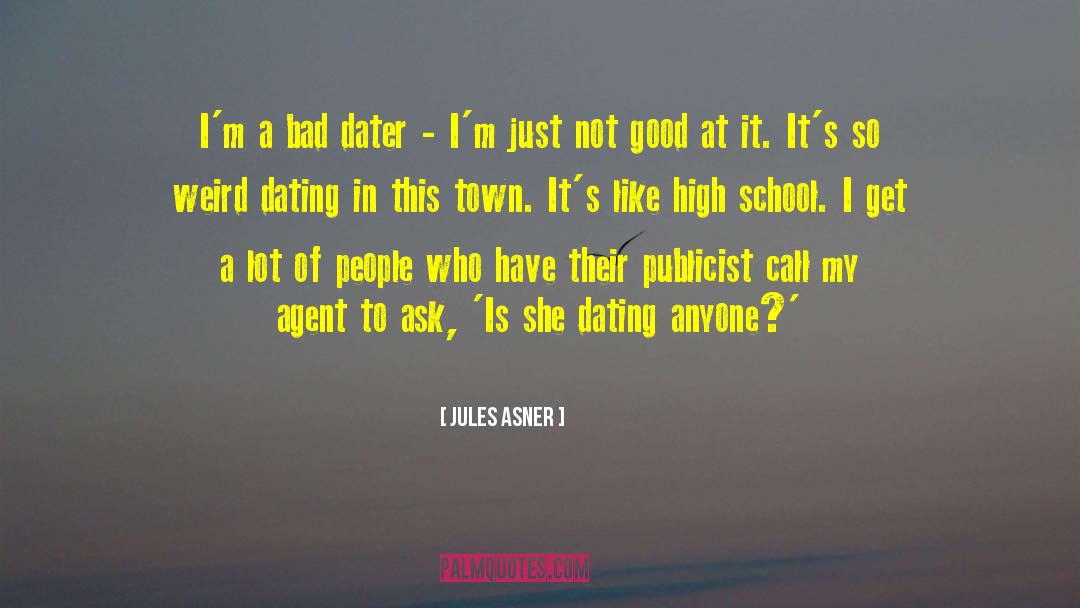 Jules Asner Quotes: I'm a bad dater -
