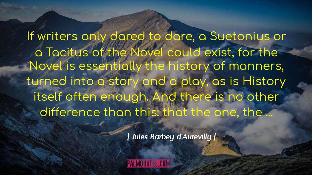 Jules Barbey D'Aurevilly Quotes: If writers only dared to