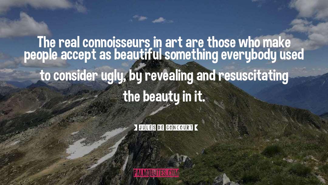 Jules De Goncourt Quotes: The real connoisseurs in art