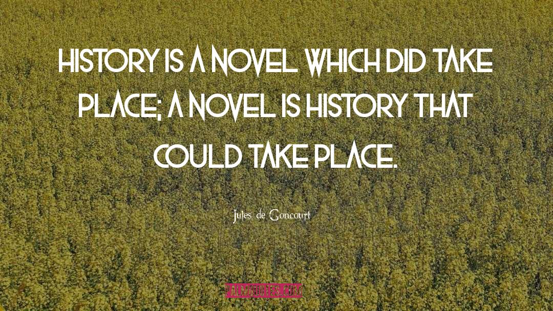 Jules De Goncourt Quotes: History is a novel which