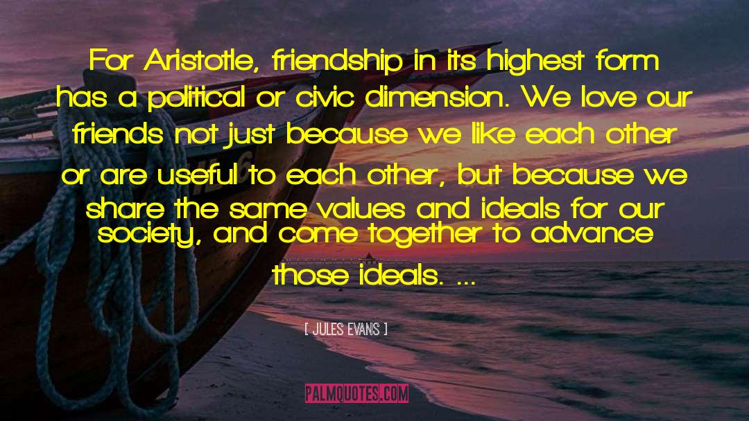 Jules Evans Quotes: For Aristotle, friendship in its