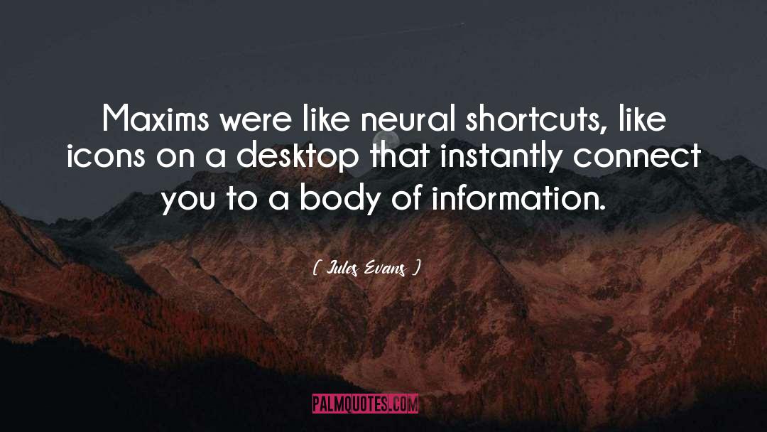 Jules Evans Quotes: Maxims were like neural shortcuts,