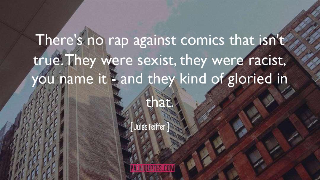 Jules Feiffer Quotes: There's no rap against comics