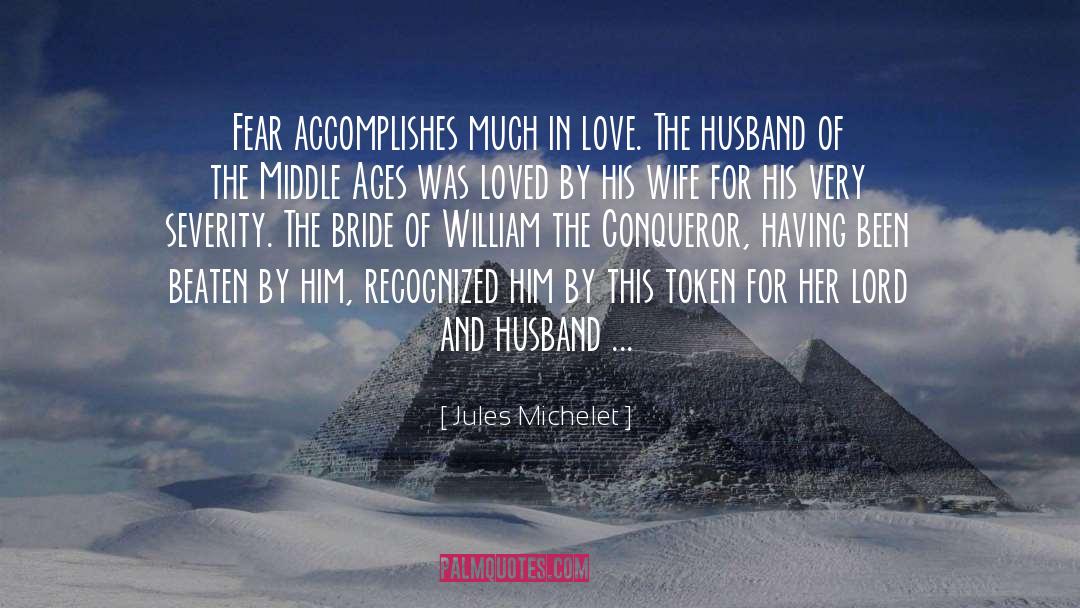 Jules Michelet Quotes: Fear accomplishes much in love.