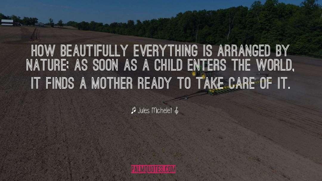 Jules Michelet Quotes: How beautifully everything is arranged