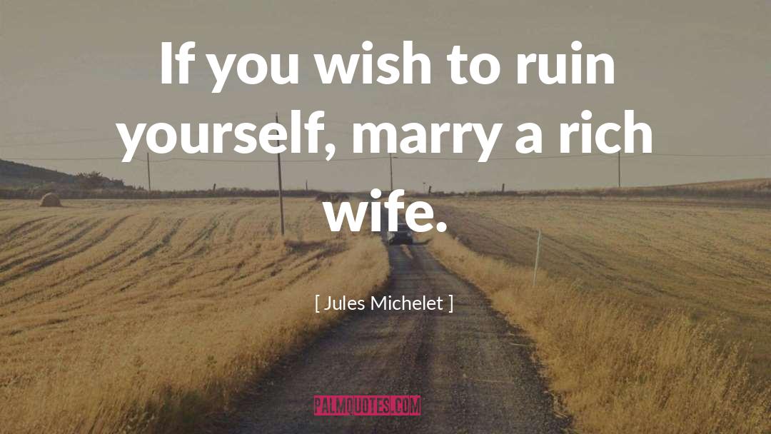 Jules Michelet Quotes: If you wish to ruin