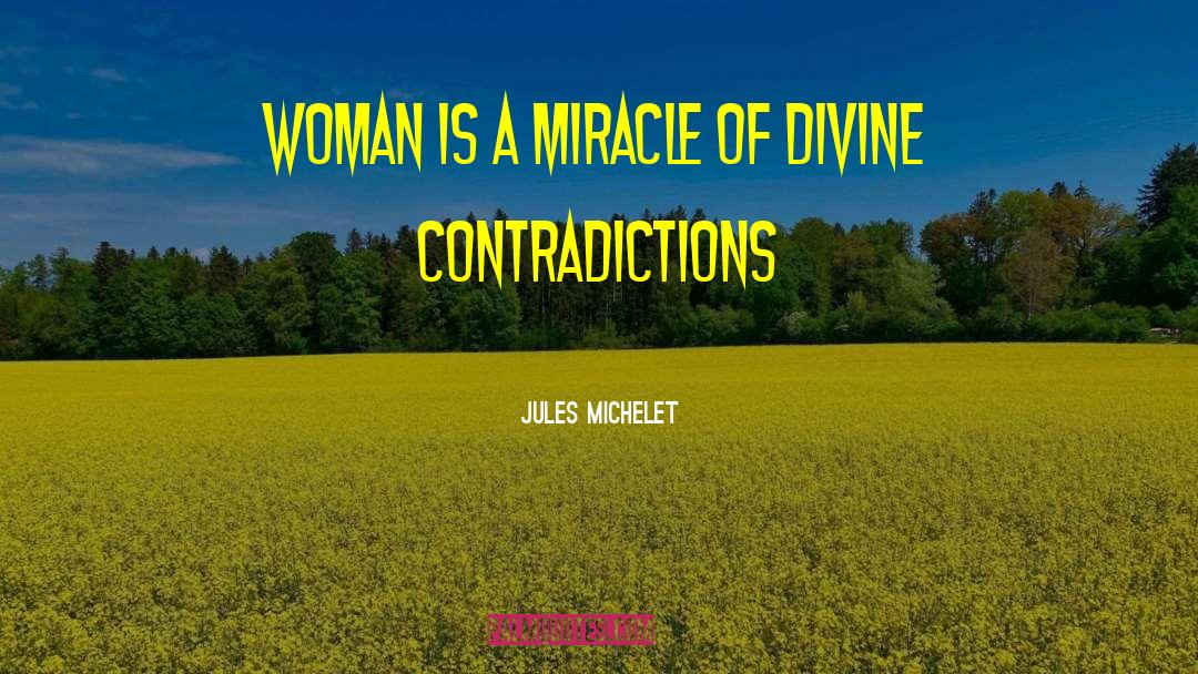 Jules Michelet Quotes: Woman is a miracle of