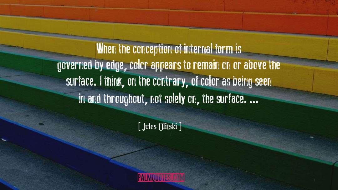 Jules Olitski Quotes: When the conception of internal