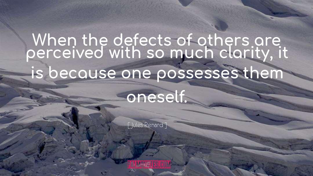 Jules Renard Quotes: When the defects of others