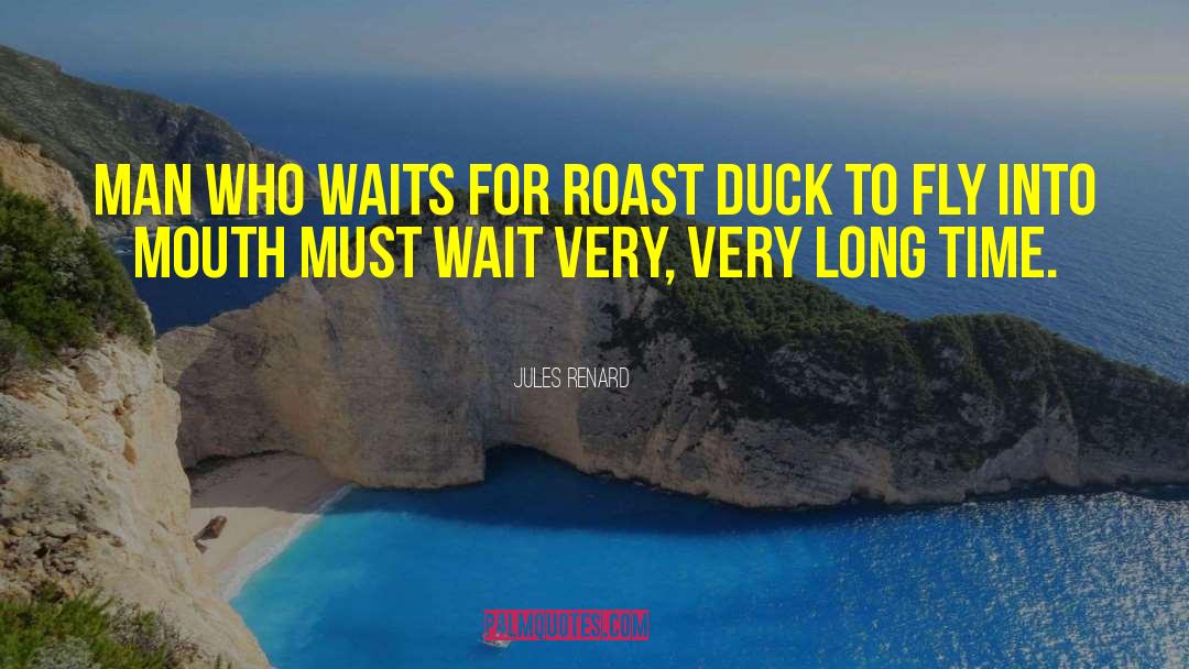 Jules Renard Quotes: Man who waits for roast