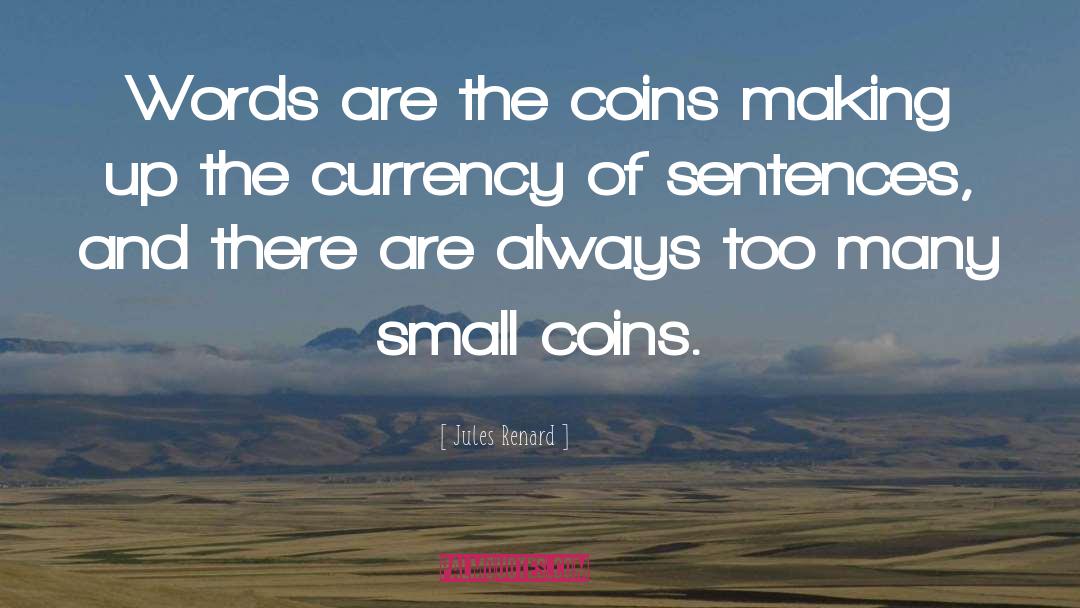 Jules Renard Quotes: Words are the coins making