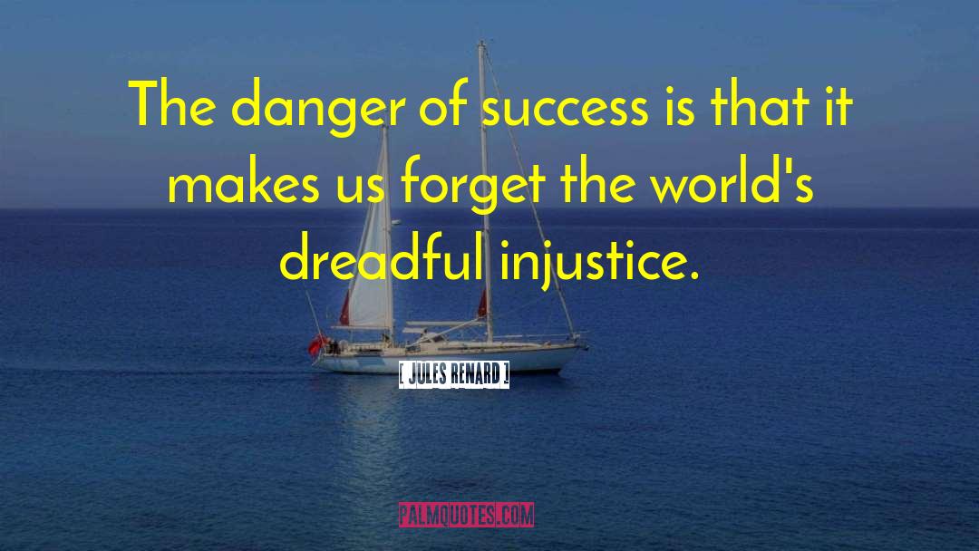 Jules Renard Quotes: The danger of success is