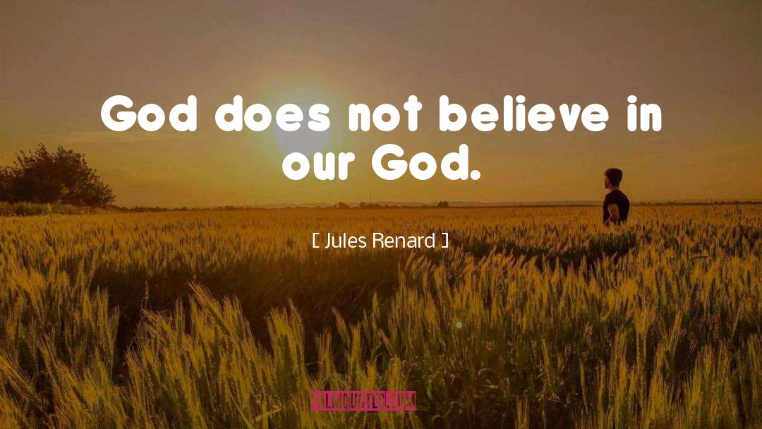 Jules Renard Quotes: God does not believe in