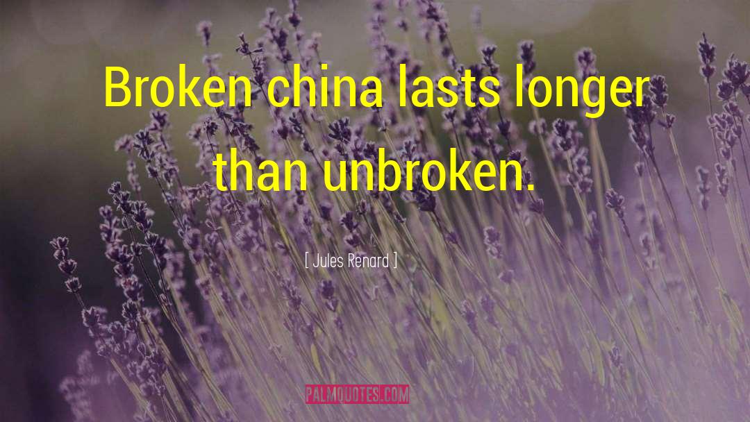Jules Renard Quotes: Broken china lasts longer than