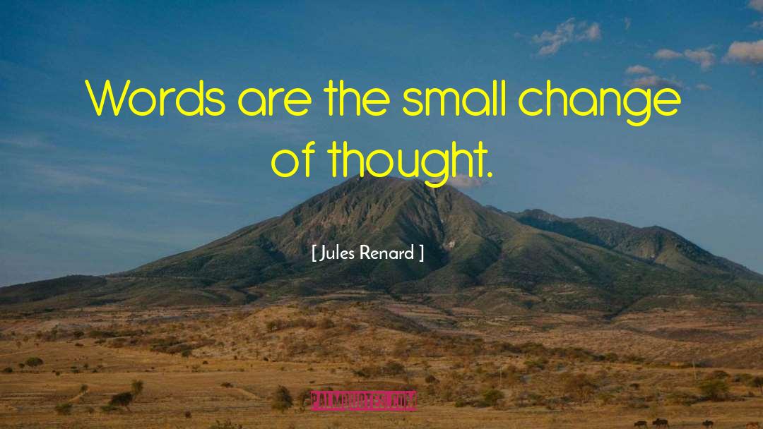 Jules Renard Quotes: Words are the small change
