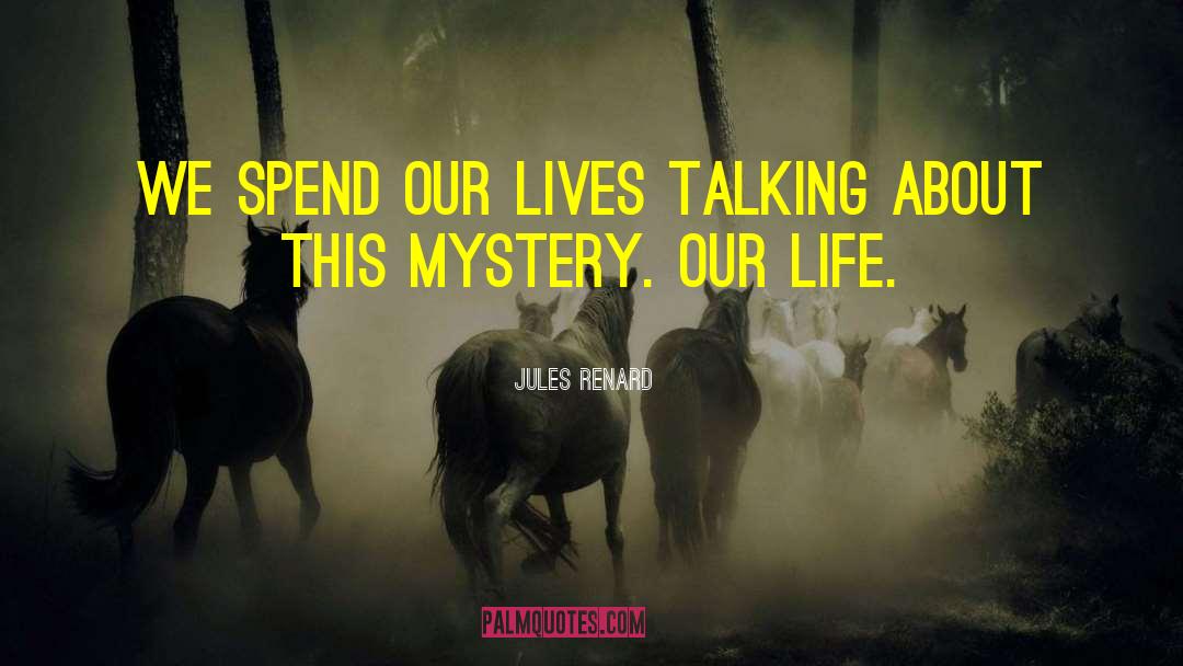 Jules Renard Quotes: We spend our lives talking