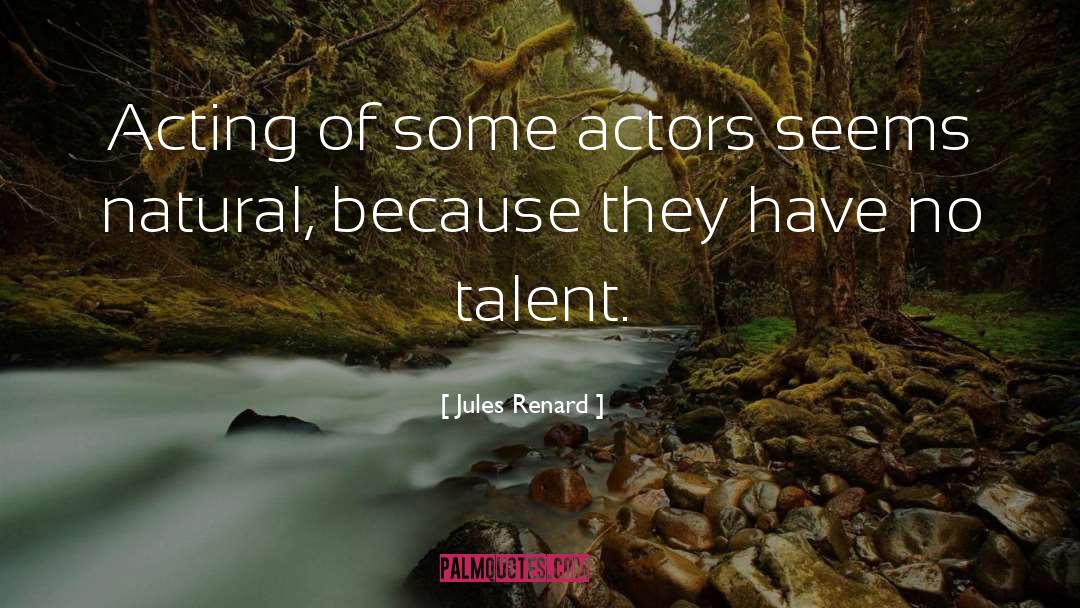 Jules Renard Quotes: Acting of some actors seems