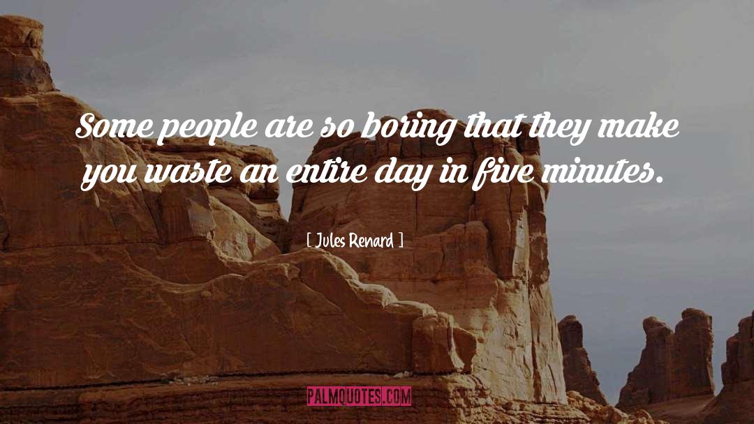 Jules Renard Quotes: Some people are so boring