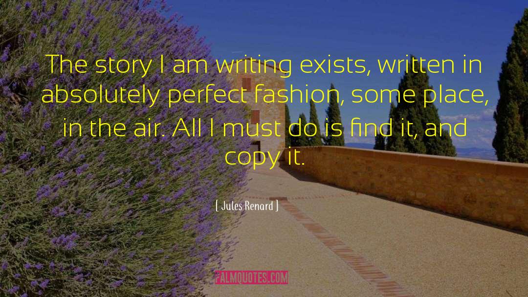 Jules Renard Quotes: The story I am writing