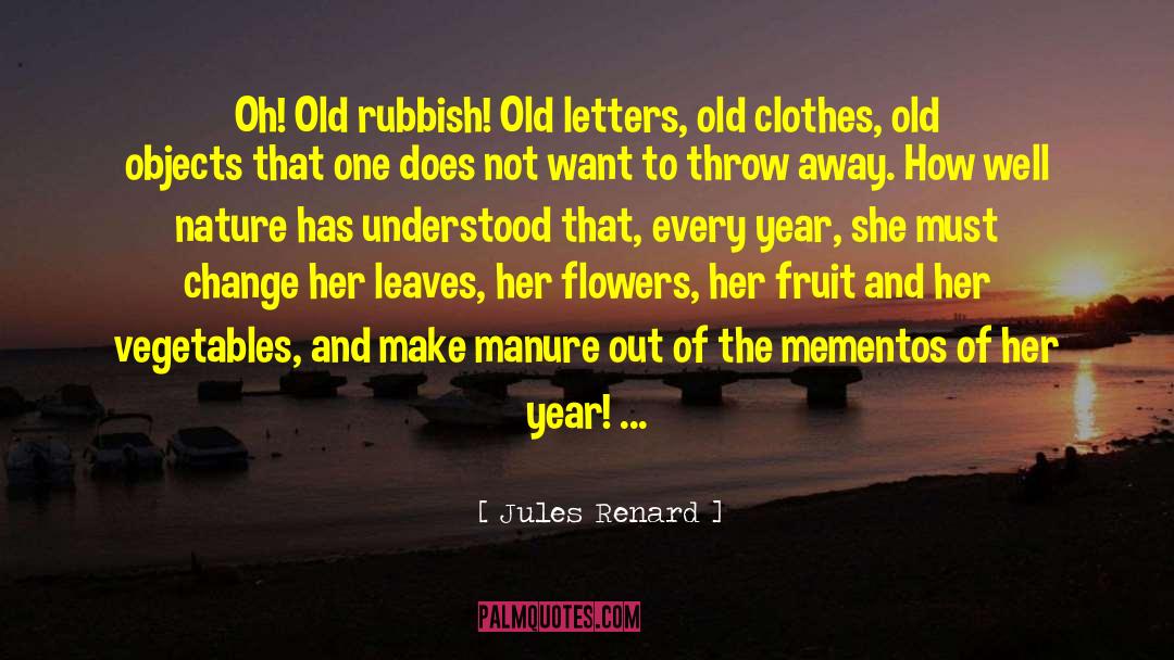 Jules Renard Quotes: Oh! Old rubbish! Old letters,