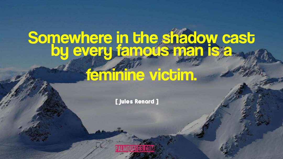 Jules Renard Quotes: Somewhere in the shadow cast