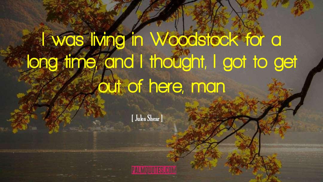 Jules Shear Quotes: I was living in Woodstock