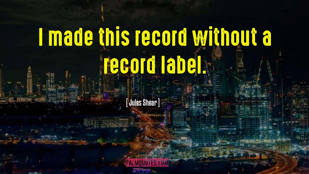Jules Shear Quotes: I made this record without