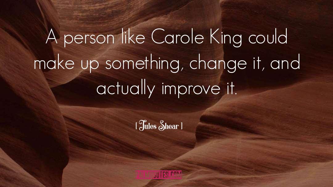 Jules Shear Quotes: A person like Carole King