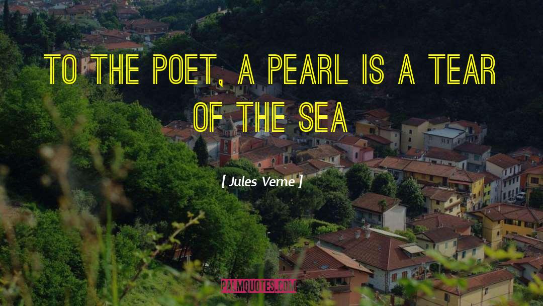Jules Verne Quotes: to the poet, a pearl