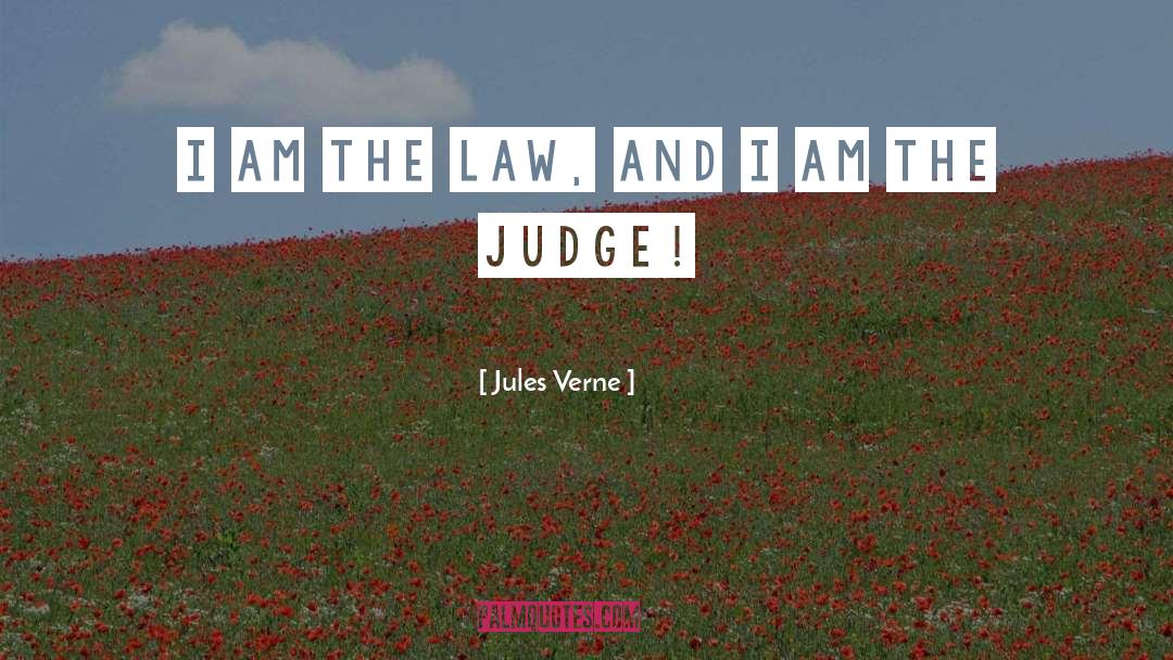Jules Verne Quotes: I am the law, and