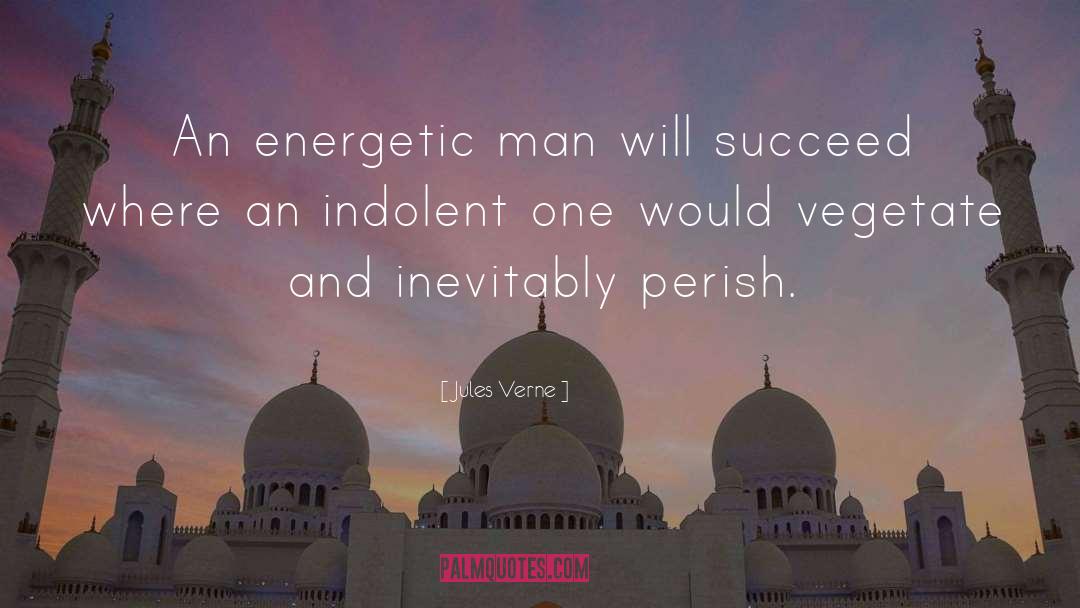 Jules Verne Quotes: An energetic man will succeed