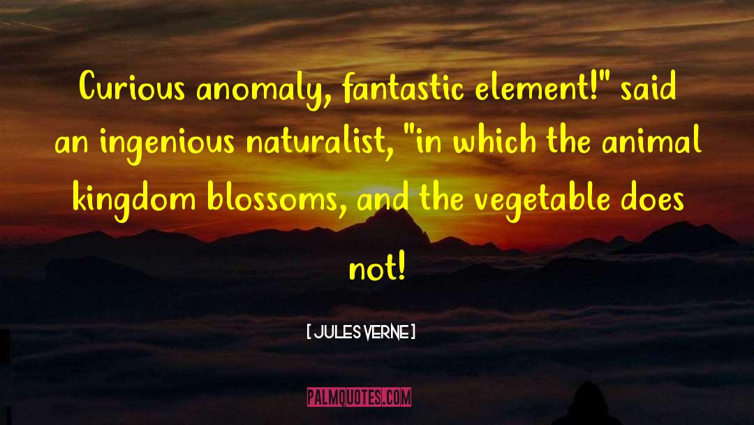 Jules Verne Quotes: Curious anomaly, fantastic element!