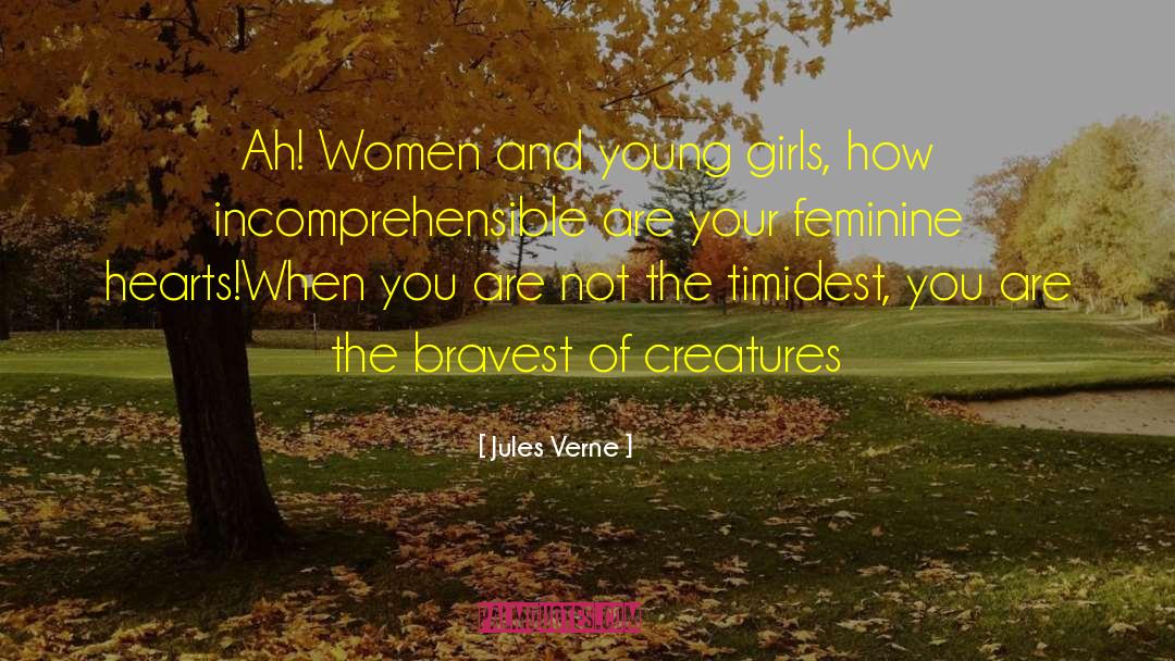 Jules Verne Quotes: Ah! Women and young girls,