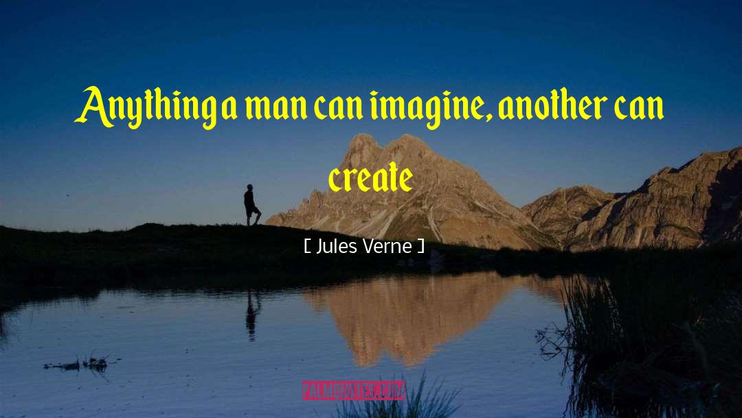 Jules Verne Quotes: Anything a man can imagine,