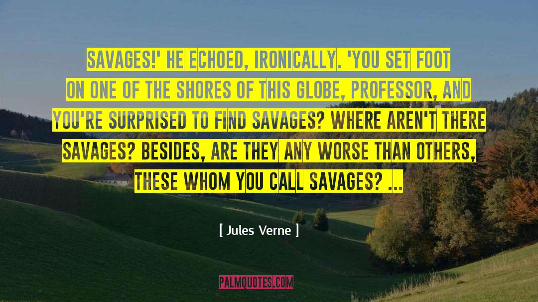 Jules Verne Quotes: Savages!' he echoed, ironically. 'You