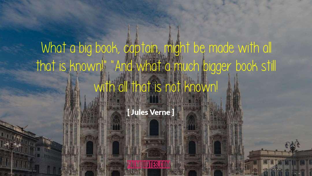 Jules Verne Quotes: What a big book, captain,